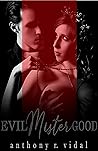 Evil Mister Good by Anthony R. Vidal