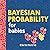 Bayesian Probability for Babies: A STEM and Math Gift for Toddlers, Babies, and Math Lovers from the #1 Science Author for Kids (Baby University)