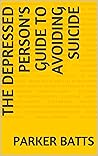 Book cover for The Depressed Person's Guide to Avoiding Suicide