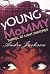 yOUNG MoMMY by Andre Jackson