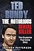 Ted Bundy the Notorious Serial Killer by Jeffrey Patterson