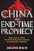 China and End-Time Prophecy: How God Is Using the Red Dragon to Fulfill His Ultimate Purposes