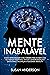 Mente Inabalável: Como Reprogramar O Seu Cérebro Para Acabar Com Os Hábitos Negativos, Vencer A Desorganização Emocional E Alcançar A Felicidade Absoluta (Portuguese Edition)