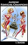 American Ponygirl Champions by I. Binder American Ponygirl Champions by I. Binder