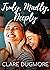 Truly, Madly, Deeply by Clare Dugmore
