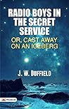 Radio Boys in the Secret Service: J.W. Duffield's Thrilling Arctic Adventure