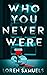 Who You Never Were by Loren Samuels