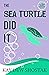 The Sea Turtle Did It (Sout...