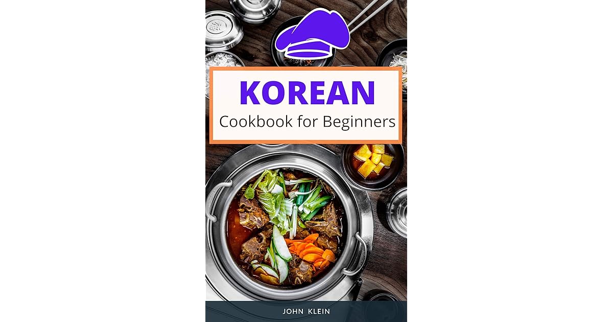 Korean Cookbook for Beginners 100 Recipes Quick And Easy ForKorean