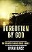 FORGOTTEN BY GOD  by Ryan Racz
