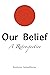 Our Belief: A Retrospective