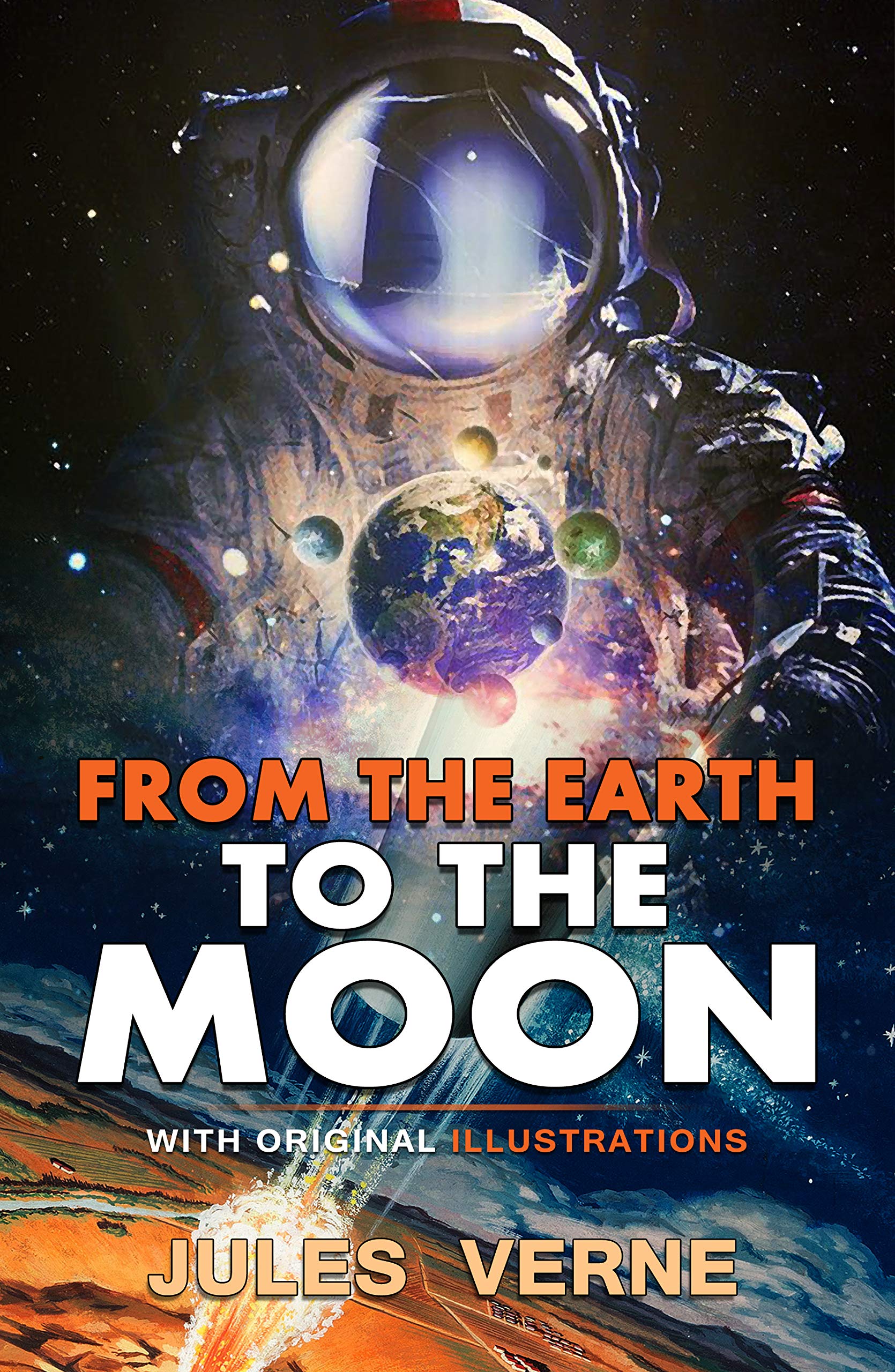 From the Earth to the Moon : Classic Edition With Original Illustrations