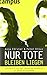 Nur Tote bleiben liegen: Entfesseln Sie das lebendige Potenzial in Ihrem Unternehmen (German Edition)