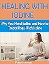 HEALING WITH IODINE: Why You Need Iodine And How To Treats illness With Iodine