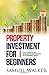 Property Investment for Beginners: How To Survive And Accelerate Your Success In The Property World