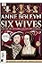 Anne Boleyn And The Six Wives