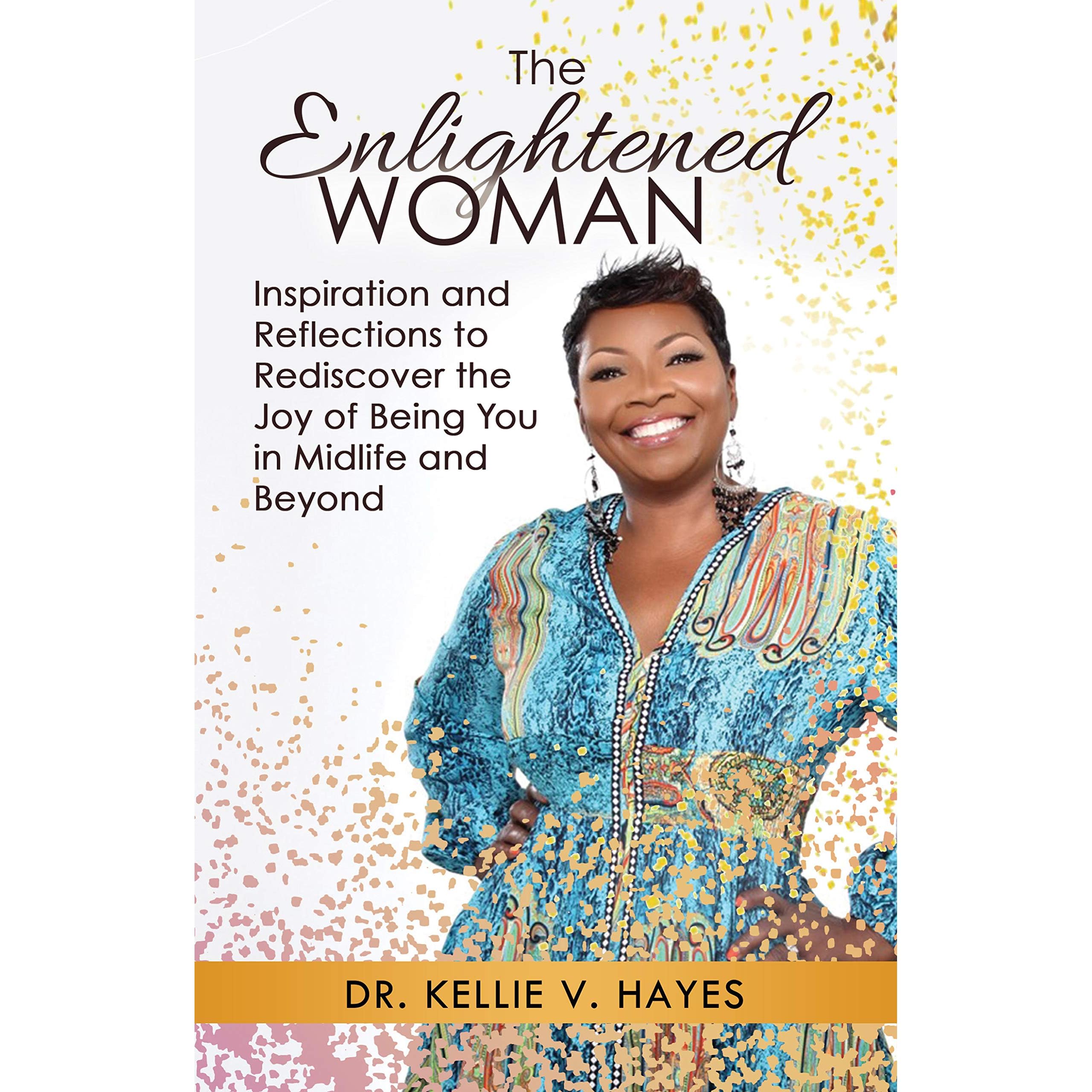 The Enlightened Woman: Inspiration and Reflections to Rediscover the Joy of  Being You in Midlife and Beyond by Kellie Hayes