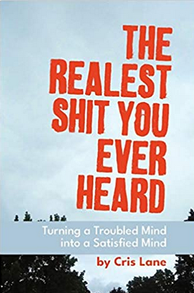 The Realest Shit You Ever Heard: Turning a Troubled Mind Into a Satisfied Mind