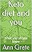 Keto diet and you by Ann Grate