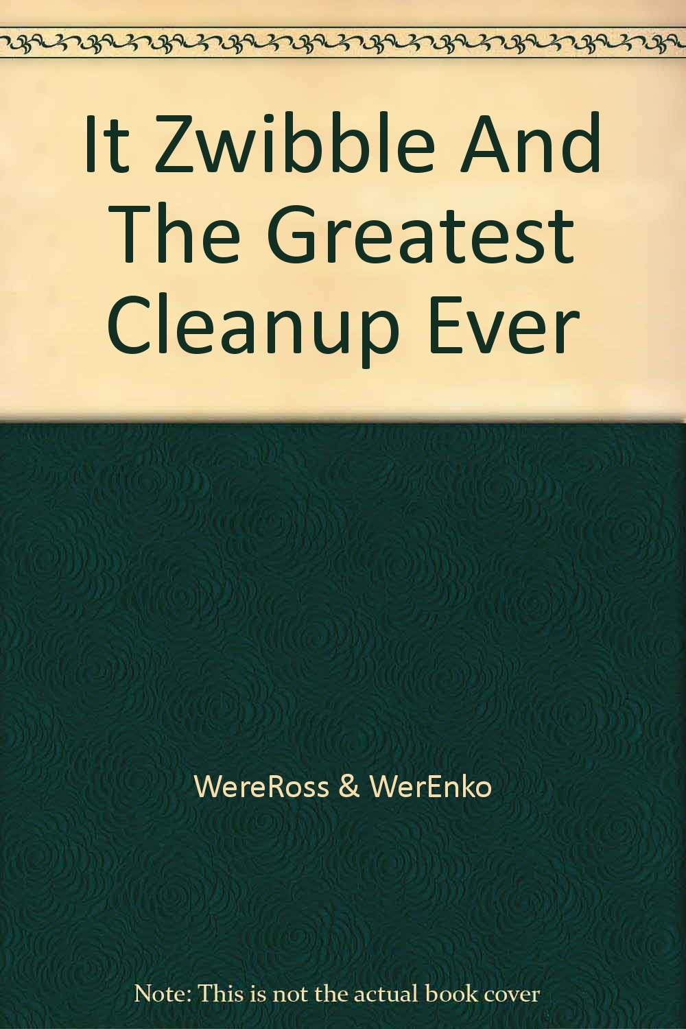 It Zwibble And The Greatest Cleanup Ever (Hardcover)