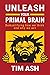 Unleash Your Primal Brain: Demystifying how we think and why we act