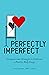 Perfectly Imperfect: Compassionate Strategies to Cultivate a Positive Body Image