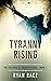 TYRANNY RISING  by Ryan Racz