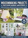 Woodworking Projects for Your Garden and Porch by Mattias Wenblad