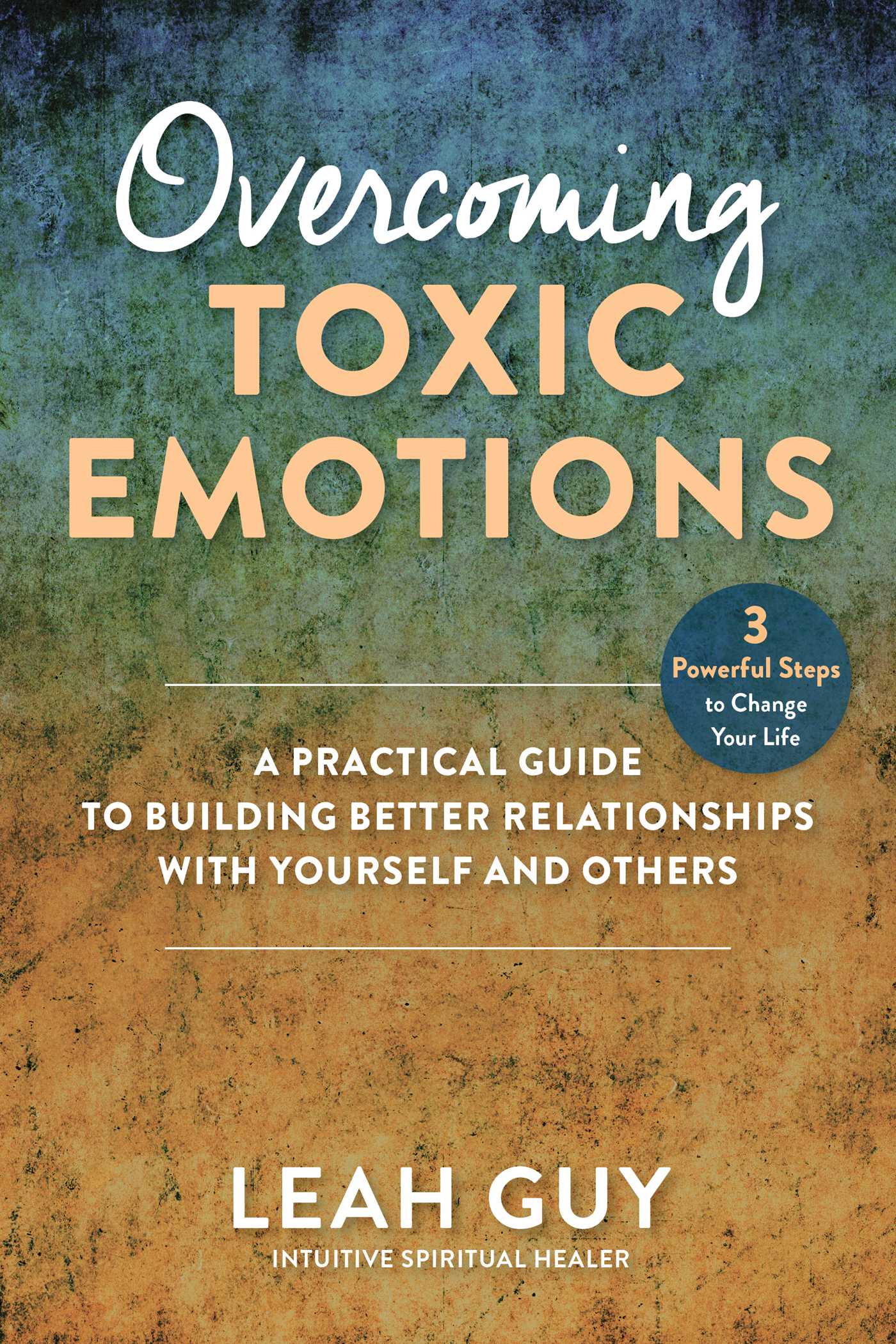 Overcoming Toxic Emotions: A Practical Guide to Building Better ...