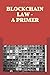 BLOCKCHAIN LAW – A PRIMER