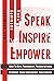 Speak Inspire Empower: How To Give Persuasive Presentations To Boost Your Confidence And Career