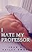 I Hate My Professor: I'll b...