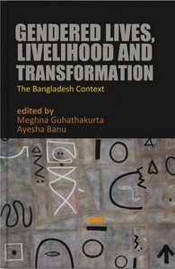 Gendered Lives, Livelihood and Transformation: The Bangladesh Context