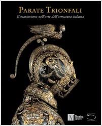 Parate trionfali: il manierismo nell'arte dell'armatura italiana