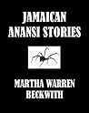 Jamaican Anansi Stories [Illustrated] by Martha Warren Beckwith