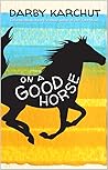 On a Good Horse by Darby Karchut
