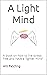 A Light Mind: A book on how to live stress free and have a 'lighter mind'