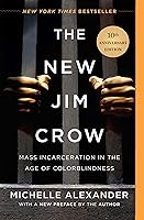 The New Jim Crow: Mass Incarceration in the Age of Colorblindness (10th Anniversary Edition)