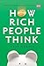 How Rich People Think by Steve Siebold