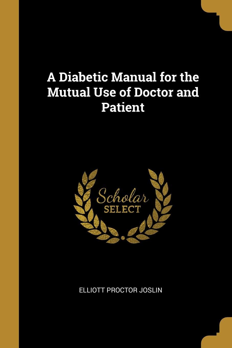 A Diabetic Manual: For the Mutual use of Doctor and Patient