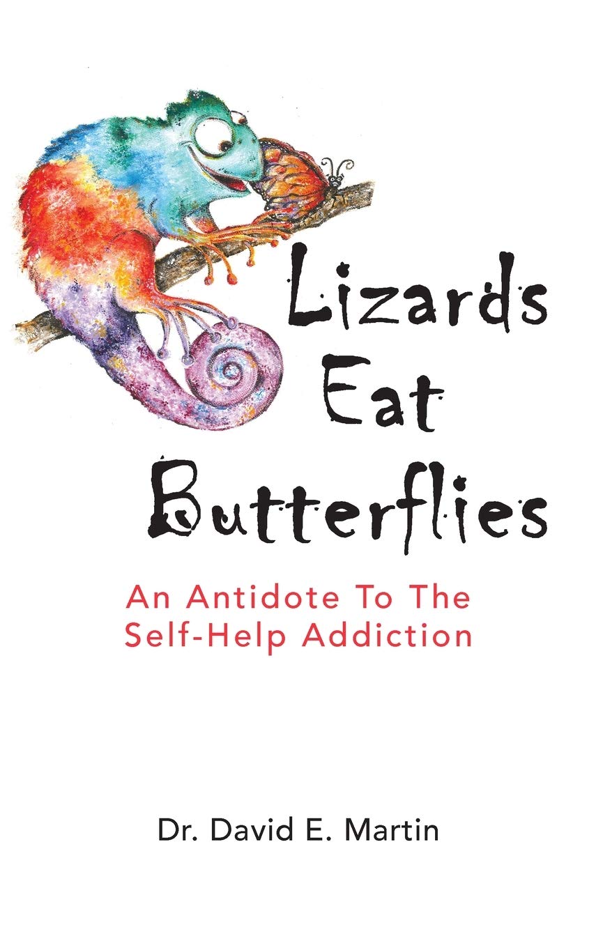 Lizards Eat Butterflies: An Antidote to the Self-Help Addiction (Hardcover)