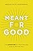Meant for Good by Megan Fate Marshman