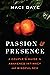 Passion and Presence: A Couple's Guide to Awakened Intimacy and Mindful Sex