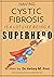 Having Cystic Fibrosis Is A Lot Like Being A Superhero by Kelsey M. Finn