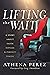 Lifting The Wait: A Story About Faith, Fitness & Perfect Timing