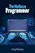 The Mediocre Programmer by Craig Maloney The Mediocre Programmer by Craig Maloney