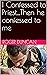 I Confessed to Priest...The...