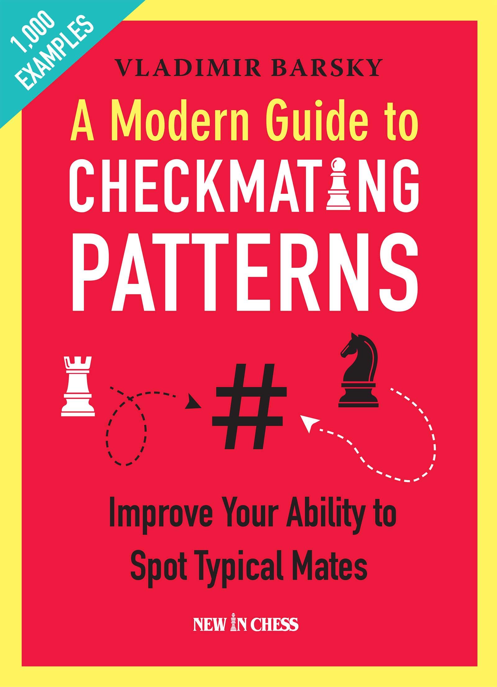 A Modern Guide to Checkmating Patterns: Improve Your Ability to Spot Typical Mates (Kindle Edition)