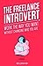 The Freelance Introvert: Work the way you want without changing who you are
