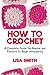 How To Crochet: A Complete ...